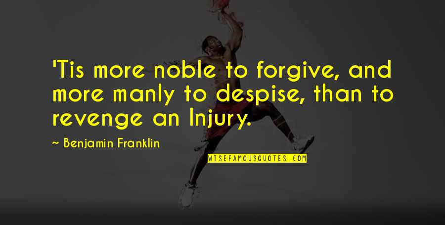 Kirmesfanmopohl Quotes By Benjamin Franklin: 'Tis more noble to forgive, and more manly