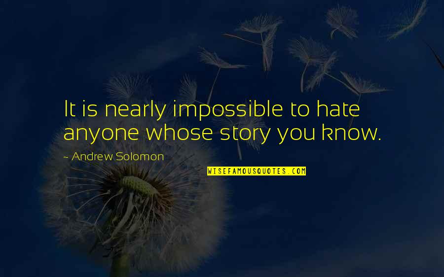 Kirmizi Balik Quotes By Andrew Solomon: It is nearly impossible to hate anyone whose