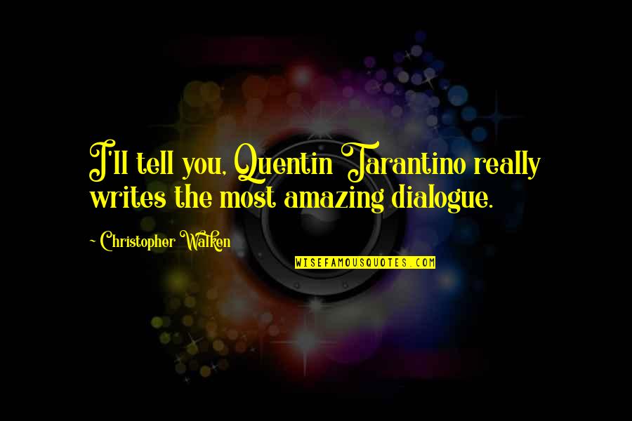 Kirmizi Mercimek Quotes By Christopher Walken: I'll tell you, Quentin Tarantino really writes the Kirmizi Mercimek Quotes By Christopher Walken: I'll tell you, Quentin Tarantino really writes the