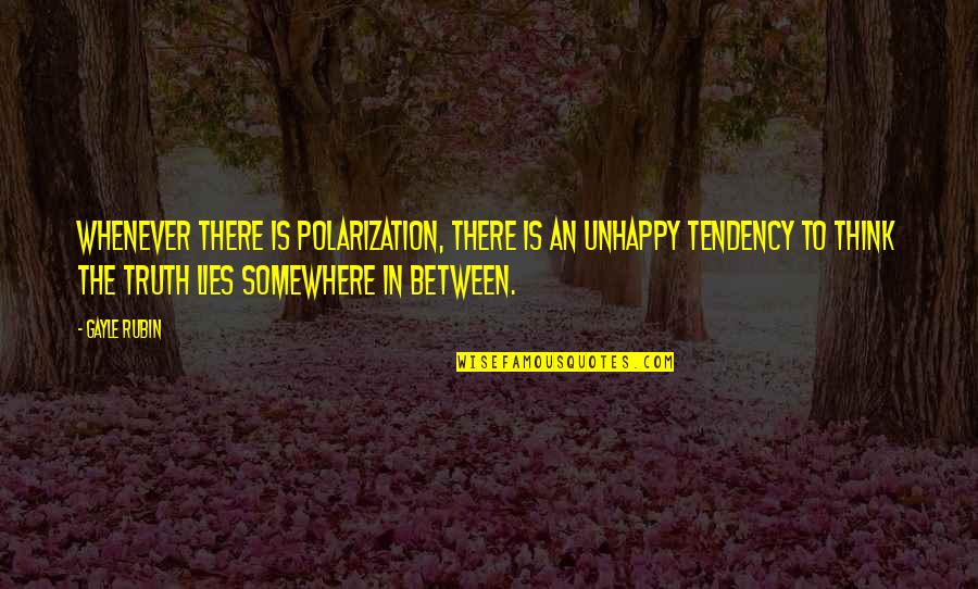 Kirmizi Mercimek Quotes By Gayle Rubin: Whenever there is polarization, there is an unhappy Kirmizi Mercimek Quotes By Gayle Rubin: Whenever there is polarization, there is an unhappy