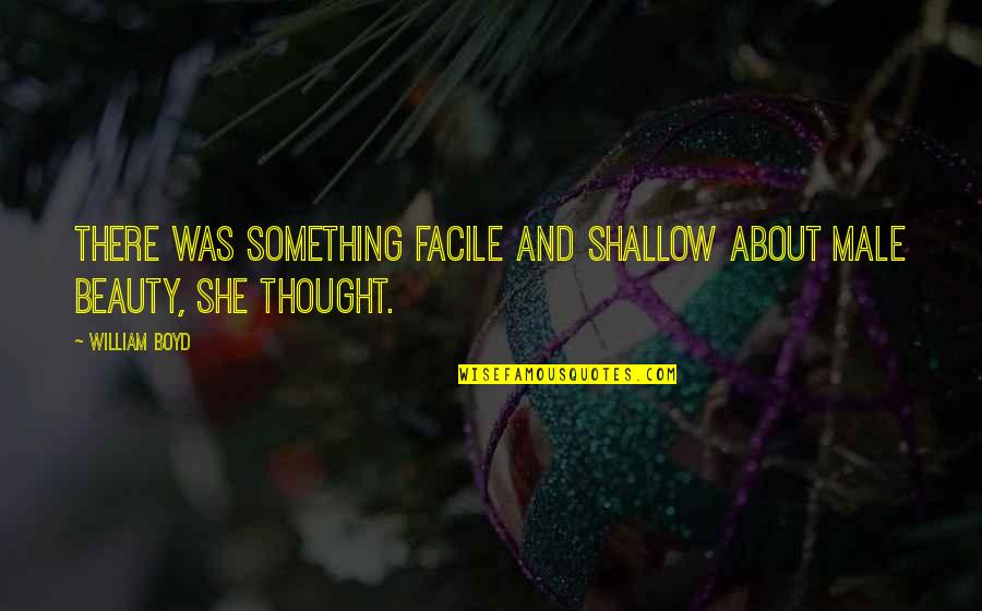 Kirmizi Mercimek Quotes By William Boyd: There was something facile and shallow about male