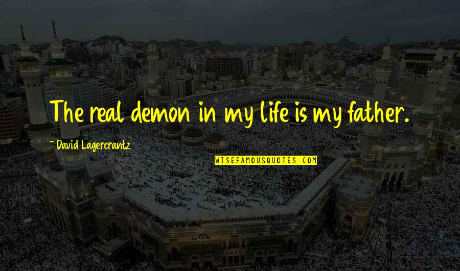 Kirn Middle School Quotes By David Lagercrantz: The real demon in my life is my Kirn Middle School Quotes By David Lagercrantz: The real demon in my life is my