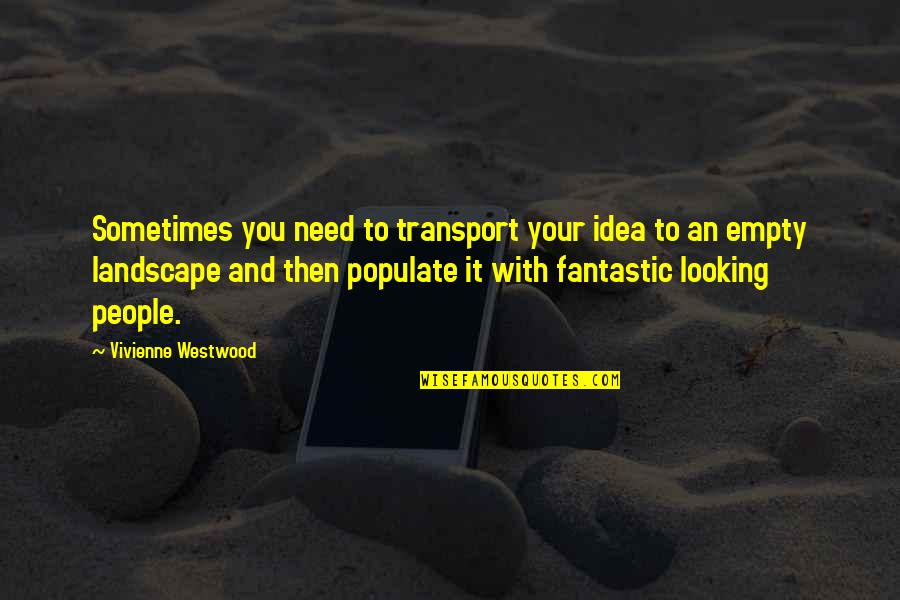 Kiro Quotes By Vivienne Westwood: Sometimes you need to transport your idea to Kiro Quotes By Vivienne Westwood: Sometimes you need to transport your idea to