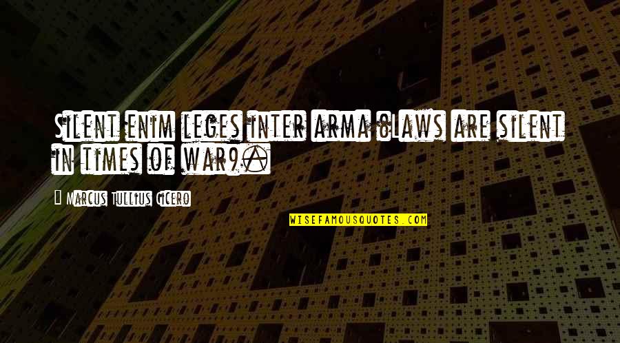 Kirollos Boshra Quotes By Marcus Tullius Cicero: Silent enim leges inter arma (Laws are silent Kirollos Boshra Quotes By Marcus Tullius Cicero: Silent enim leges inter arma (Laws are silent