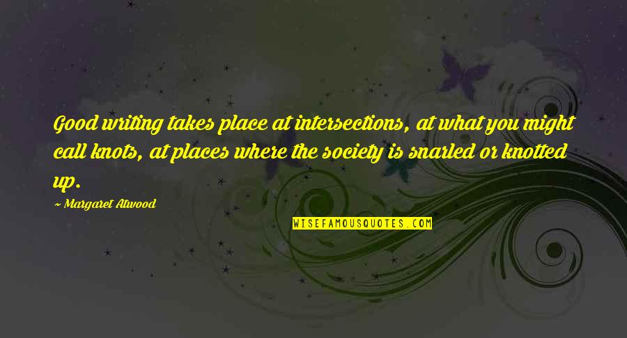 Kirollos Boshra Quotes By Margaret Atwood: Good writing takes place at intersections, at what Kirollos Boshra Quotes By Margaret Atwood: Good writing takes place at intersections, at what