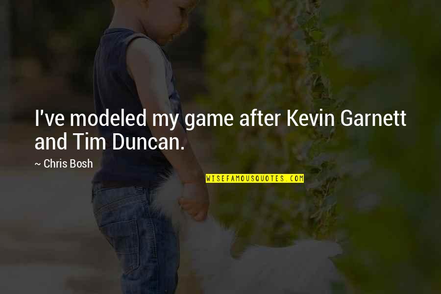 Kirollos Gadalla Quotes By Chris Bosh: I've modeled my game after Kevin Garnett and