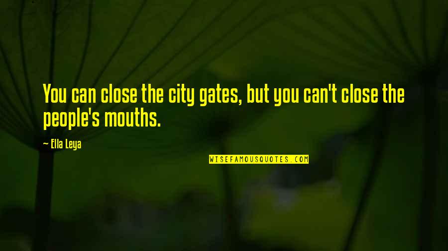 Kirollos Gadalla Quotes By Ella Leya: You can close the city gates, but you