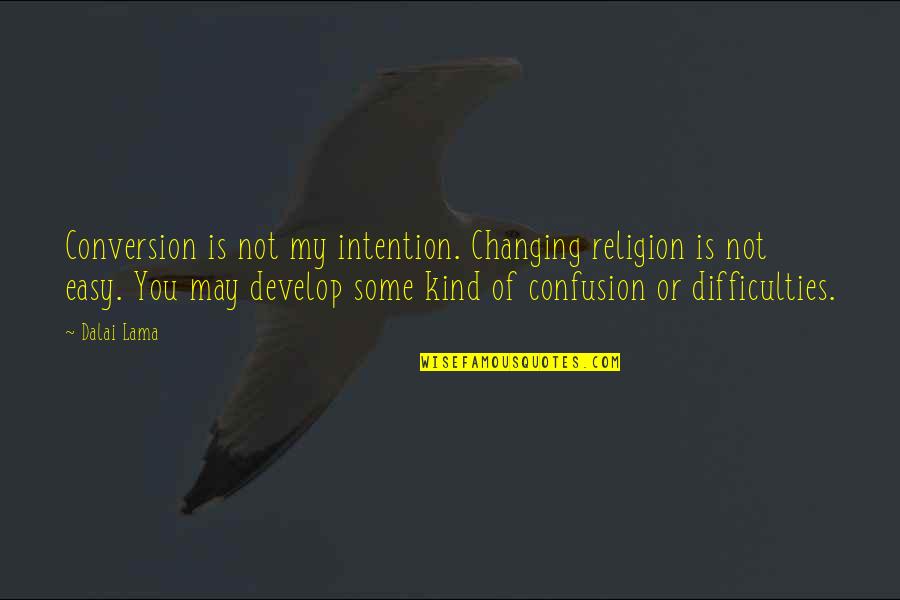 Kiroloss Francis Quotes By Dalai Lama: Conversion is not my intention. Changing religion is