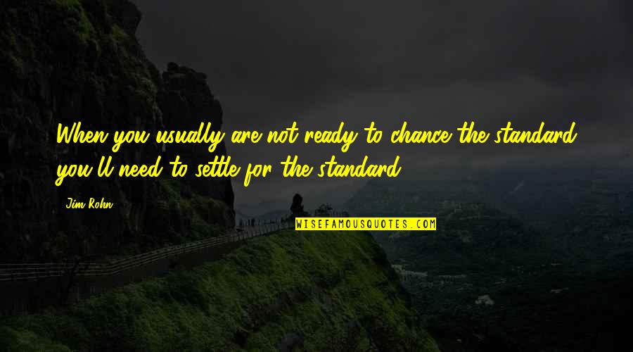 Kirota Quotes By Jim Rohn: When you usually are not ready to chance Kirota Quotes By Jim Rohn: When you usually are not ready to chance