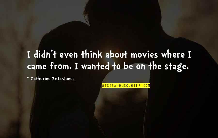 Kirotv Quotes By Catherine Zeta-Jones: I didn't even think about movies where I Kirotv Quotes By Catherine Zeta-Jones: I didn't even think about movies where I