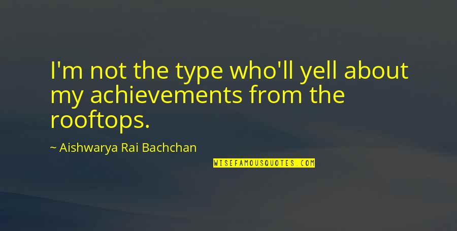 Kirpal Singh Ji Maharaj Quotes By Aishwarya Rai Bachchan: I'm not the type who'll yell about my Kirpal Singh Ji Maharaj Quotes By Aishwarya Rai Bachchan: I'm not the type who'll yell about my
