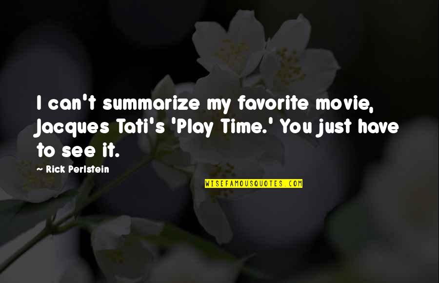 Kirra Moon Quotes By Rick Perlstein: I can't summarize my favorite movie, Jacques Tati's Kirra Moon Quotes By Rick Perlstein: I can't summarize my favorite movie, Jacques Tati's