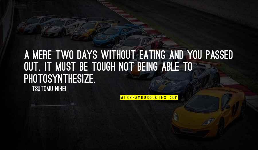 Kirron Kher Quotes By Tsutomu Nihei: A mere two days without eating and you Kirron Kher Quotes By Tsutomu Nihei: A mere two days without eating and you