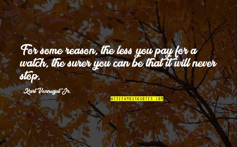 Kirsebomnation Quotes By Kurt Vonnegut Jr.: For some reason, the less you pay for Kirsebomnation Quotes By Kurt Vonnegut Jr.: For some reason, the less you pay for