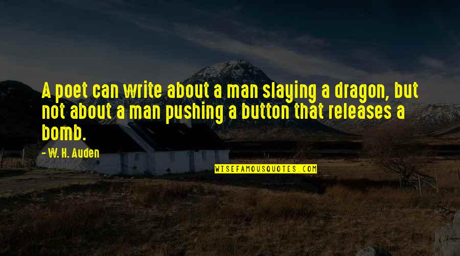 Kirsebomnation Quotes By W. H. Auden: A poet can write about a man slaying Kirsebomnation Quotes By W. H. Auden: A poet can write about a man slaying