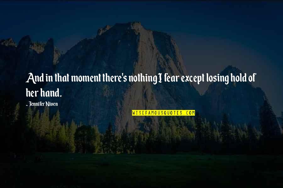 Kirshner Mia Quotes By Jennifer Niven: And in that moment there's nothing I fear