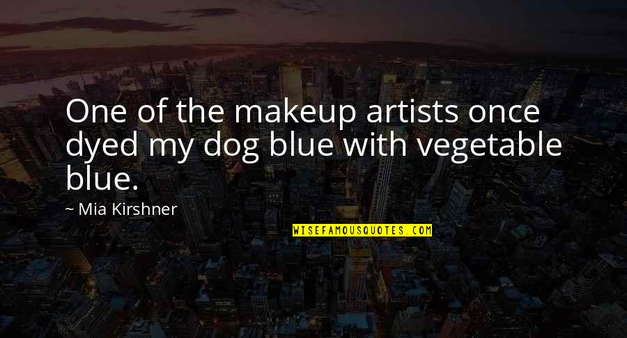 Kirshner Mia Quotes By Mia Kirshner: One of the makeup artists once dyed my