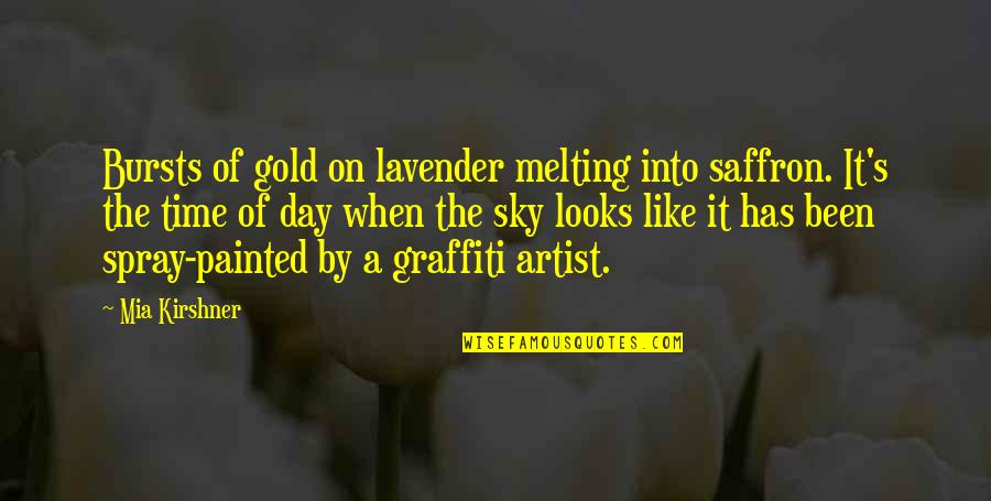 Kirshner Mia Quotes By Mia Kirshner: Bursts of gold on lavender melting into saffron.