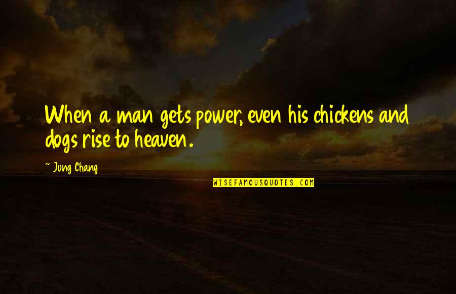 Kirsikka Kelloniemi Quotes By Jung Chang: When a man gets power, even his chickens