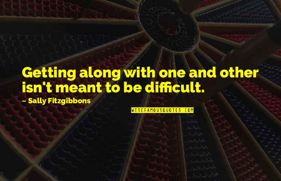 Kirsikka Kelloniemi Quotes By Sally Fitzgibbons: Getting along with one and other isn't meant Kirsikka Kelloniemi Quotes By Sally Fitzgibbons: Getting along with one and other isn't meant