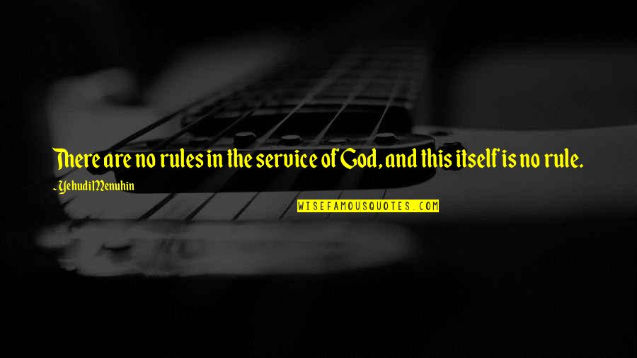 Kirsikka Kelloniemi Quotes By Yehudi Menuhin: There are no rules in the service of