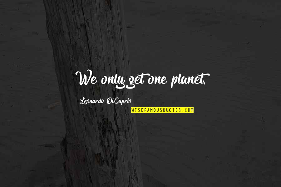Kirsner Campers Quotes By Leonardo DiCaprio: We only get one planet. Kirsner Campers Quotes By Leonardo DiCaprio: We only get one planet.