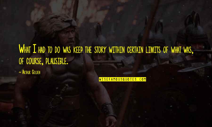 Kirsner Ron Quotes By Arthur Golden: What I had to do was keep the