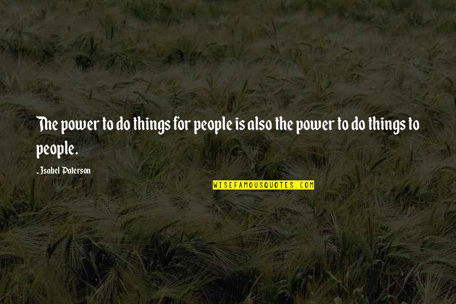 Kirsner Ron Quotes By Isabel Paterson: The power to do things for people is