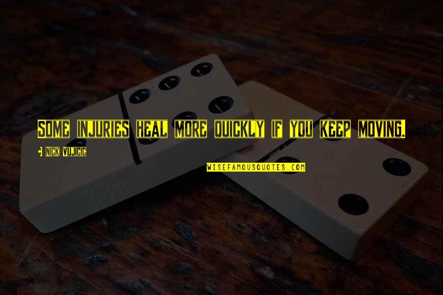 Kirsner Ron Quotes By Nick Vujicic: Some injuries heal more quickly if you keep