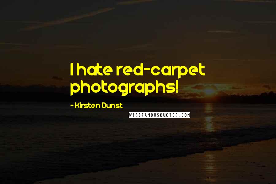 Kirsten Dunst quotes: I hate red-carpet photographs!