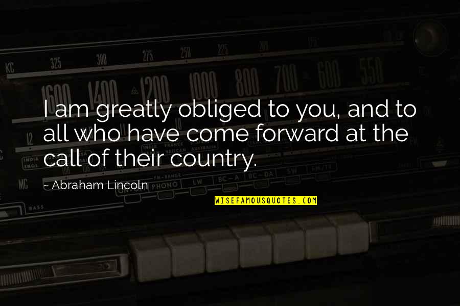 Kirsti Quotes By Abraham Lincoln: I am greatly obliged to you, and to