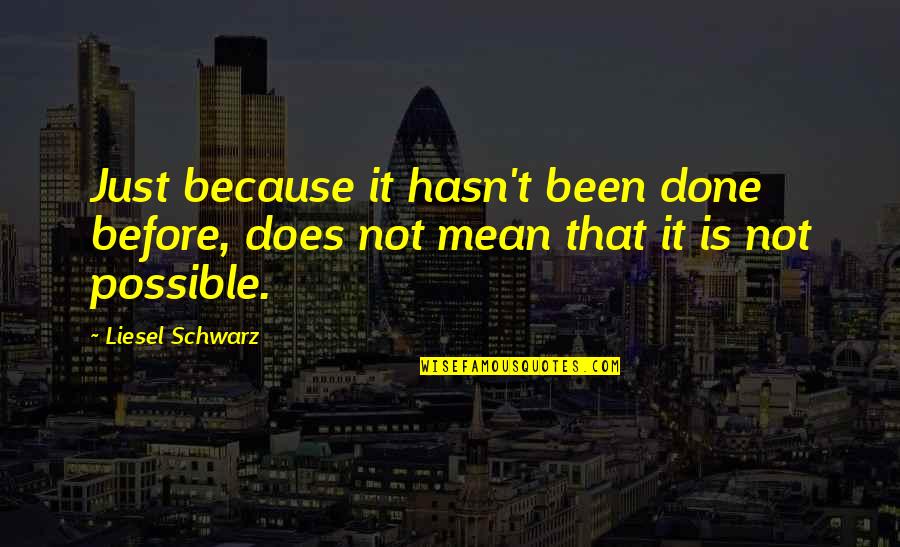 Kirsti Quotes By Liesel Schwarz: Just because it hasn't been done before, does