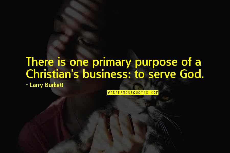 Kirstin Maldonado Twitter Quotes By Larry Burkett: There is one primary purpose of a Christian's