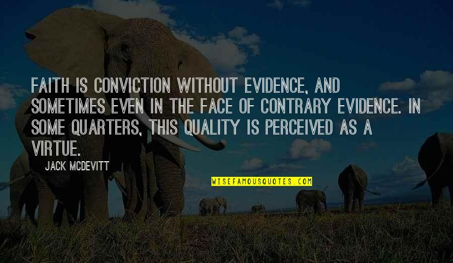 Kirstine Reiner Quotes By Jack McDevitt: Faith is conviction without evidence, and sometimes even