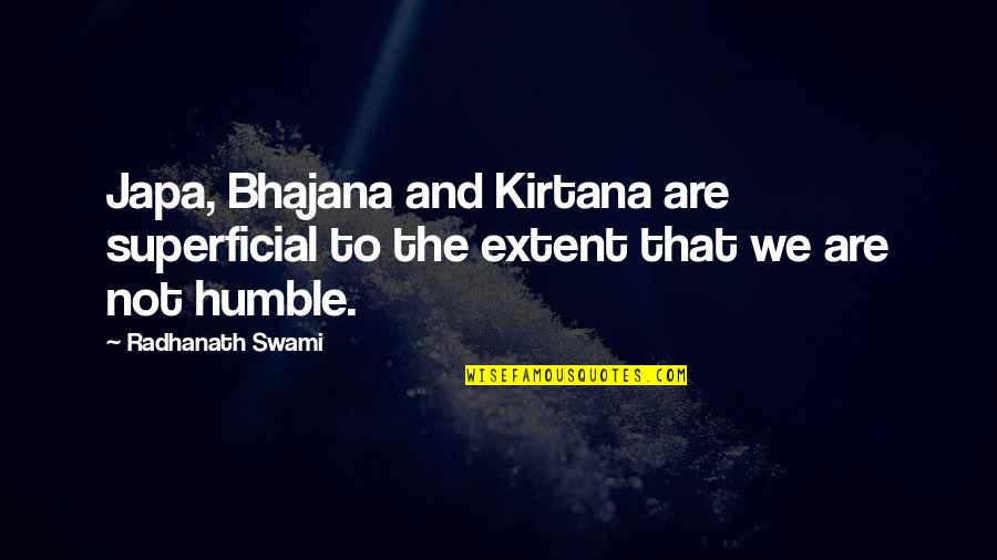 Kirtana Quotes By Radhanath Swami: Japa, Bhajana and Kirtana are superficial to the