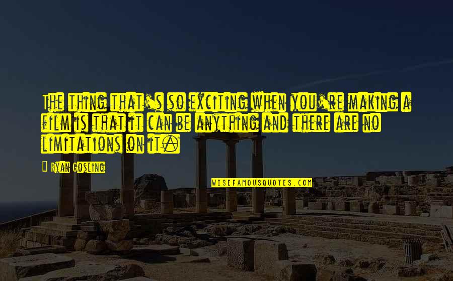 Kirtania Port Quotes By Ryan Gosling: The thing that's so exciting when you're making