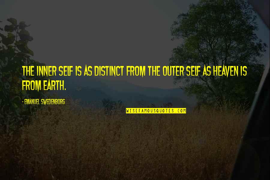 Kirtaniyas Vijay Quotes By Emanuel Swedenborg: The inner self is as distinct from the Kirtaniyas Vijay Quotes By Emanuel Swedenborg: The inner self is as distinct from the