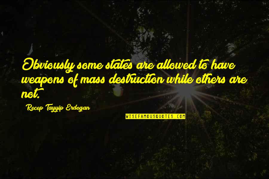 Kirtaniyas Vijay Quotes By Recep Tayyip Erdogan: Obviously some states are allowed to have weapons Kirtaniyas Vijay Quotes By Recep Tayyip Erdogan: Obviously some states are allowed to have weapons