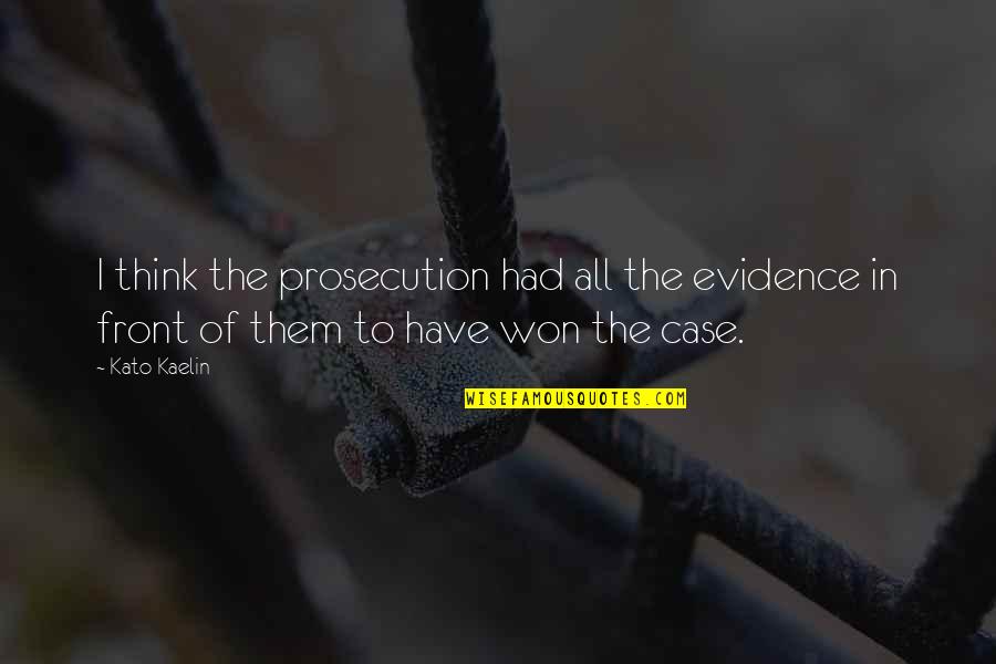 Kirtash Handicapped Quotes By Kato Kaelin: I think the prosecution had all the evidence