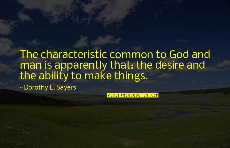 Kirthiga Reddy Quotes By Dorothy L. Sayers: The characteristic common to God and man is Kirthiga Reddy Quotes By Dorothy L. Sayers: The characteristic common to God and man is