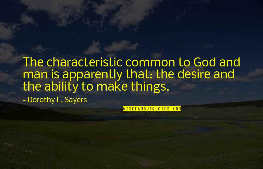 Kirthiga Reddy Quotes By Dorothy L. Sayers: The characteristic common to God and man is