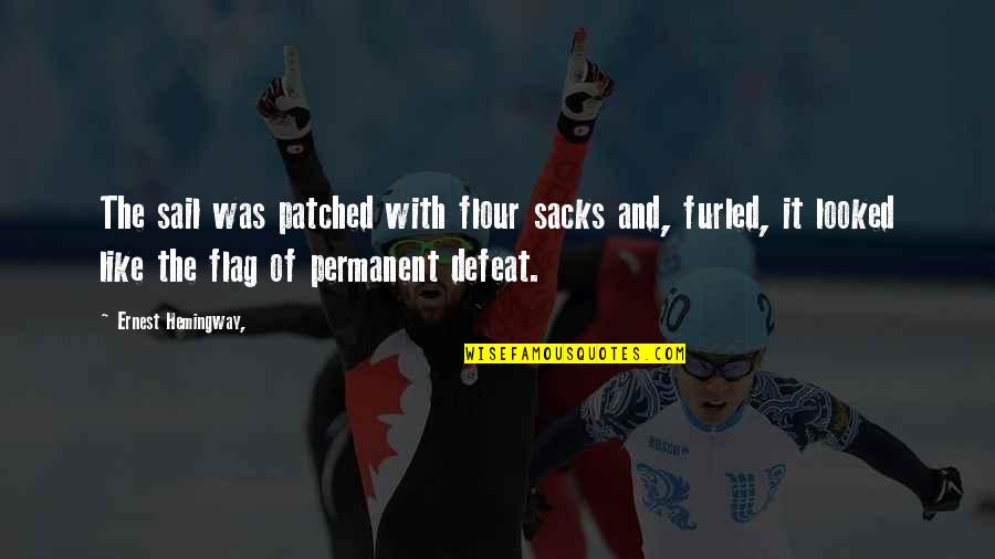 Kirthiga Reddy Quotes By Ernest Hemingway,: The sail was patched with flour sacks and, Kirthiga Reddy Quotes By Ernest Hemingway,: The sail was patched with flour sacks and,