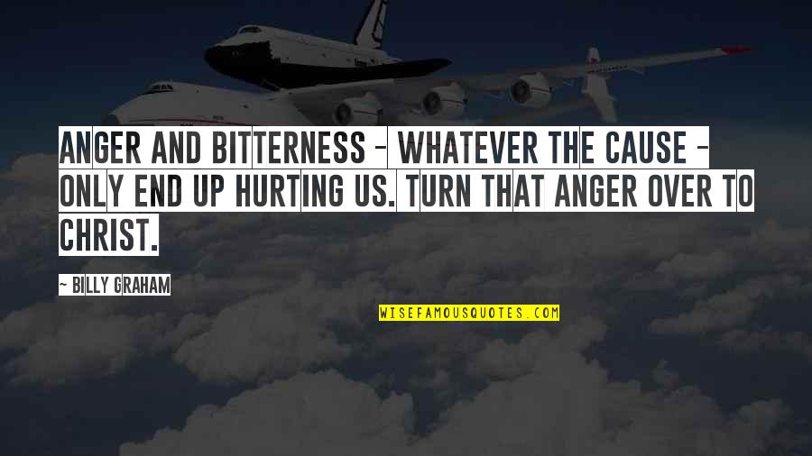 Kirti Jain Quotes By Billy Graham: Anger and bitterness - whatever the cause - Kirti Jain Quotes By Billy Graham: Anger and bitterness - whatever the cause -