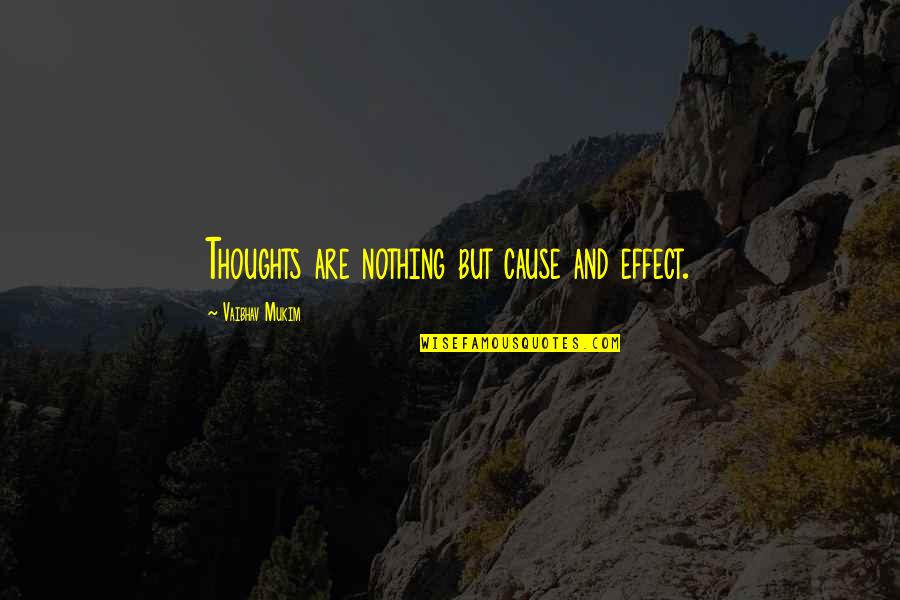 Kirtley Quotes By Vaibhav Mukim: Thoughts are nothing but cause and effect.