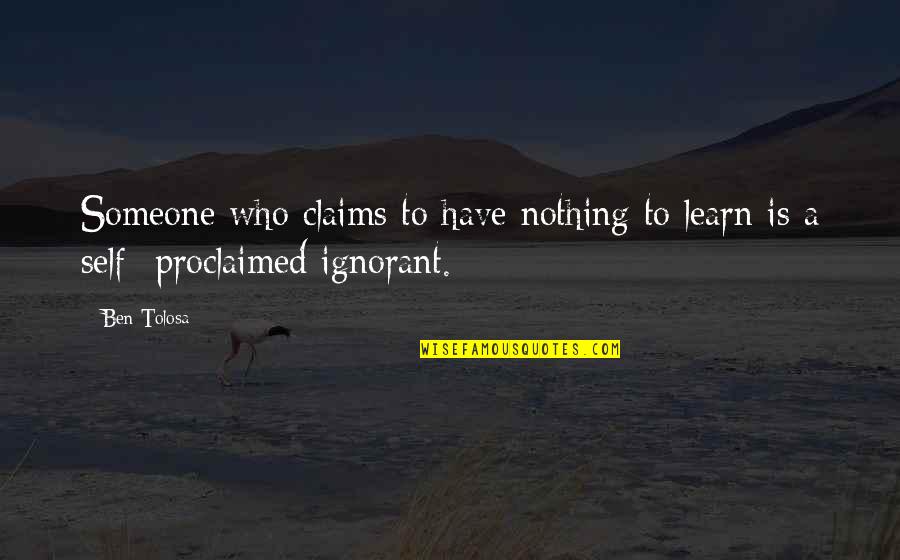 Kirubi Kariuki Quotes By Ben Tolosa: Someone who claims to have nothing to learn