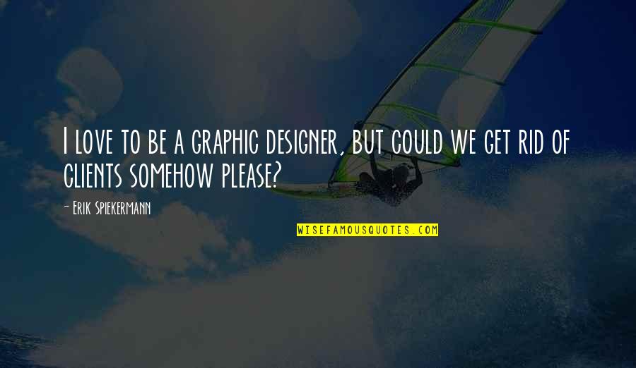 Kirumi Danganronpa Quotes By Erik Spiekermann: I love to be a graphic designer, but