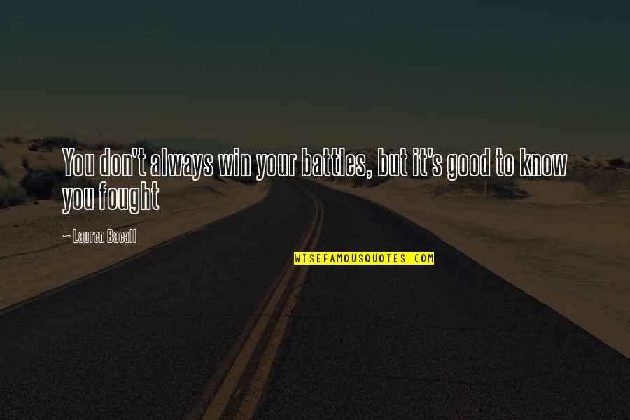 Kirusis Quotes By Lauren Bacall: You don't always win your battles, but it's
