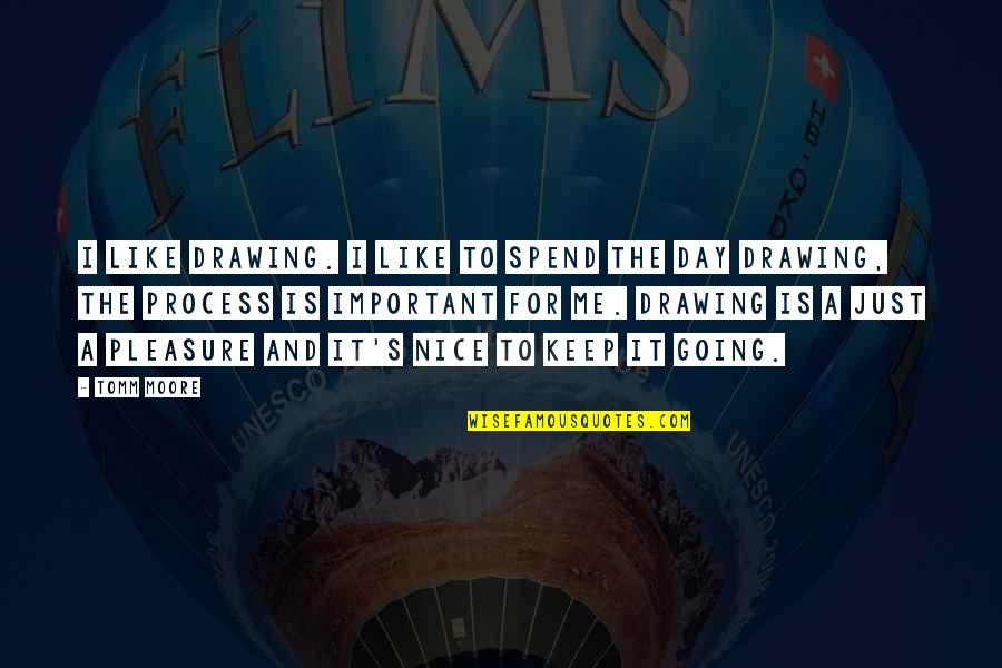 Kiruthika Balasundaram Quotes By Tomm Moore: I like drawing. I like to spend the Kiruthika Balasundaram Quotes By Tomm Moore: I like drawing. I like to spend the