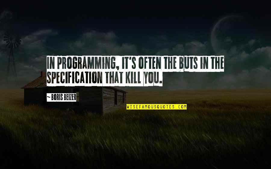 Kiruthika Thiagarajan Quotes By Boris Beizer: In programming, it's often the buts in the