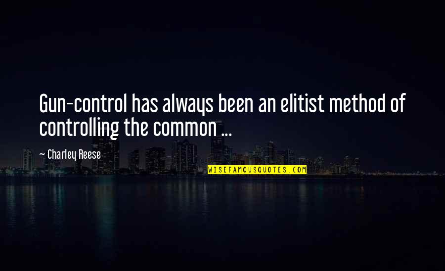 Kiryu Kazuma Quote Quotes By Charley Reese: Gun-control has always been an elitist method of
